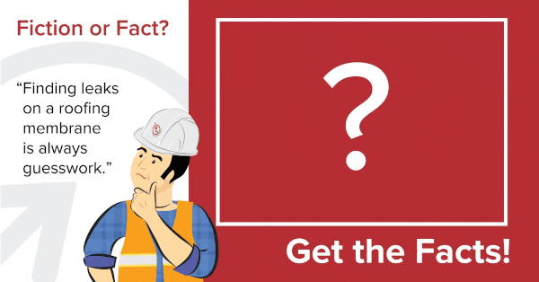 Fact Or Faction 8: Finding leaks on a roofing membrane is always guesswork